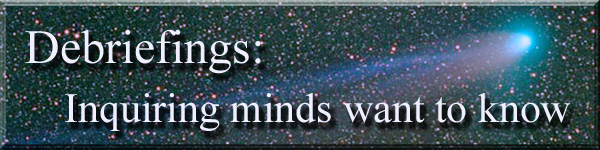 Debriefings: Inquiring minds want to know.