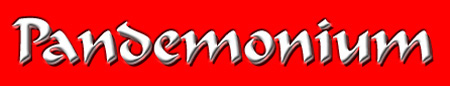 Pandemonium - just in case you didn't know where you were... <eg>