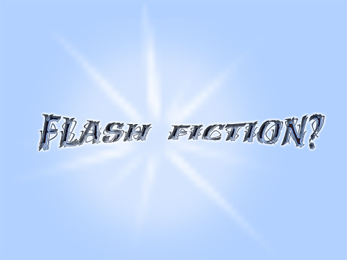 Flash Fiction?